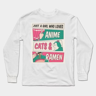 Just a girl who loves Anime, Cats and Ramen Long Sleeve T-Shirt